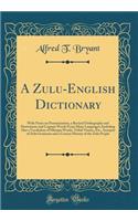 A Zulu-English Dictionary: With Notes on Pronunciation, a Revised Orthography and Derivations and Cognate Words from Many Languages; Including Also a Vocabulary of Hlonipa Words, Tribal-Names, Etc., Synopsis of Zulu Grammar and a Concise History of