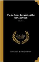 Vie de Saint Bernard, Abbé de Clairvaux; Volume 1