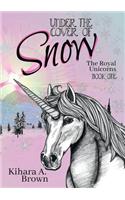 Under the Cover of Snow The Royal Unicorns Book One