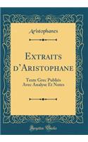 Extraits d'Aristophane: Texte Grec PubliÃ©s Avec Analyse Et Notes (Classic Reprint)