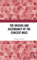 The Origins and Ascendancy of the Concert Mass