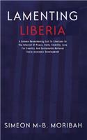 Lamenting Liberia: A solemn reawakening call to Liberians in the interest of peace, unity, ...