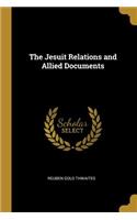 The Jesuit Relations and Allied Documents