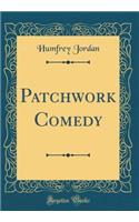 Patchwork Comedy (Classic Reprint)