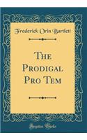 The Prodigal Pro Tem (Classic Reprint)