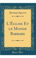 L'Église Et le Monde Barbare (Classic Reprint)