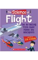 Science of Flight: The Air-Mazing Truth about Planes and Helicopters (the Science of Engineering)
