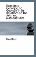 Economic Geology; Or, Geology in Its Relations to the Arts and Manufactures