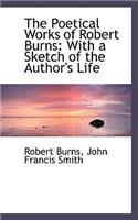 The Poetical Works of Robert Burns: With a Sketch of the Author's Life