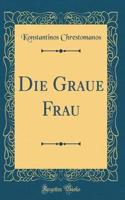 Die Graue Frau (Classic Reprint)