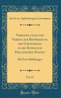 Verhandlungen Des Vereins Zur BefÃ¶rderung Des Gartenbaues in Den KÃ¶niglich Preussischen Staaten, Vol. 12: Mit Zwei Abbildungen (Classic Reprint)