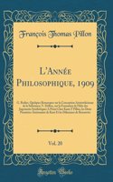 L'AnnÃ©e Philosophique, 1909, Vol. 20: G. Rodier, Quelques Remarques Sur La Conception Aristotelicienne de la Substance; V. Delbos, Sur La Formation de l'IdÃ©e Des Jugements SynthÃ©tiques a Priori Chez Kant; F Pillon, Les Deux PremiÃ¨res Antinomies