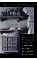 Distilling Knowledge Distilling Knowledge: Alchemy, Chemistry, and the Scientific Revolution Alchemy, Chemistry, and the Scientific Revolution