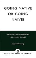 Going Native or Going Naive?: White Shamanism and the Neo-Noble Savage
