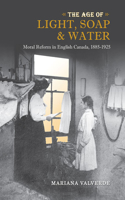 Age of Light, Soap, and Water: Moral Reform in English Canada, 1885-1925