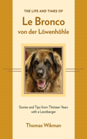 Life and Times of Le Bronco von der Löwenhöhle