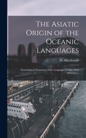 Asiatic Origin of the Oceanic Languages: Etymological Dictionary of the Language of Efate (New Hebrides);