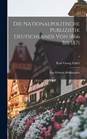 Die Nationalpolitische Publizistik Deutschlands Von 1866 Bis 1871