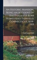 Historic Mansion, Being an Account of the Thaddeus Burr Homestead, Fairfield, Connecticut, 1654-1915