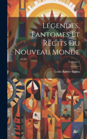 Légendes, Fantomes Et Récits Du Nouveau Monde; Volume 1