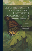 List of the Specimens of Homopterous Insects in the Collection of the British Museum; Volume 1