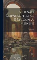 Athenaei Deipnosophistae, E Recogn. A. Meineke