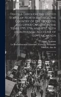 Travels Through the United States of North America, the Country of the Iroquois, and Upper Canada, in the Years 1795, 1796, and 1797