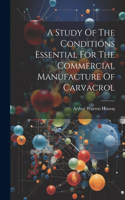 Study Of The Conditions Essential For The Commercial Manufacture Of Carvacrol