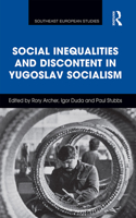 Social Inequalities and Discontent in Yugoslav Socialism