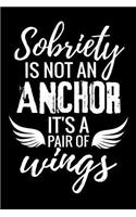 Sobriety is not an Anchor it's a pair of Wings