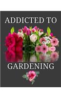 Addicted To Gardening