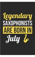 Saxophone Notebook - Legendary Saxophonists Are Born In July Journal - Birthday Gift for Saxophonist Diary