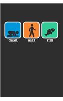 Crawl Walk Fish: 100 page 6 x 9 Blank lined journal for fisherman perfect Gift to jot down his ideas and notes