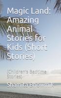 Magic Land: Amazing Animal Stories for Kids (Short Stories): (Children's Bedtime Stories)