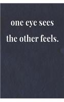 One Eye Sees The Other Feels: Daily Success, Motivation and Everyday Inspiration For Your Best Year Ever, 365 days to more Happiness Motivational Year Long Journal / Daily Notebo