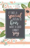It Takes A Special Person To Hear What A Child Cannot Say