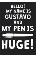Hello! My Name Is GUSTAVO And My Pen Is Huge!