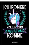 Ich ironiere bis ich zum Sarkasmus komme Notebook