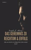 Geheimnis zu Reichtum und Erfolg - Alles was du für ein erfolgreiches Leben wissen musst!