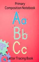 Primary Composition Notebook ABC Letter Tracing Book: Handwriting Alphabet Practice Workbook & Draw and Write For Pre K, Kindergarten Kids of Ages 3-6