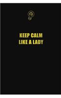 Keep calm like a lady: 6x9 Unlined 120 pages writing notebooks for Women and girls