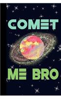 Comet Me Bro