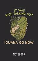 It Was Nice Talking But Iguana Go Now Notebook: Blank & Lined Green Iguana Pun Journal (6" x 9") For Every Reptile Owner