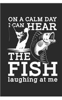 On a calm Day i can hear the Fish laughing at Me: Fishing Log for registration of catches and fishing trophies or women and men