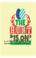 The Hunt is On: 6 x 9 Thick Lined Easter Holiday Journal for Thoughts and Ideas