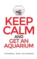 Keep Calm and Get an Aquarium: Blank Lined Journal with Calendar for Fish Lovers