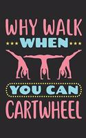 Why Walk When You Can Cartwheel: Gymnastics Journal For Girls, Blank Paperback Notebook For Gymnast To Write In, 150 Pages, college ruled
