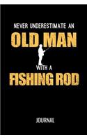 Never Underestimate An Old Man With A Fishing Rod Journal: Funny Fishing Sports Blank Lined Notebook For An Avid Fisherman
