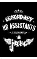 Legendary HR Assistants are born in June: Blank Lined 6x9 Human resource Journal/Notebooks as Appreciation day, Birthday, Welcome, Farewell, Thanks giving, Christmas or any occasion gift for