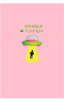 Single Taken: Lined Journal - Single Taken Ufo Alien Black Funny Relationship Couple Gift - Pink Ruled Diary, Prayer, Gratitude, Writing, Travel, Notebook For Men